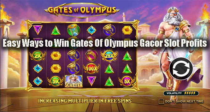 Easy Ways to Win Gates Of Olympus Gacor Slot Profits