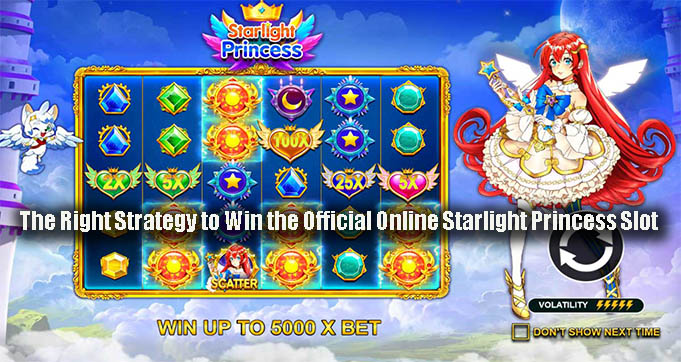 The Right Strategy to Win the Official Online Starlight Princess Slot
