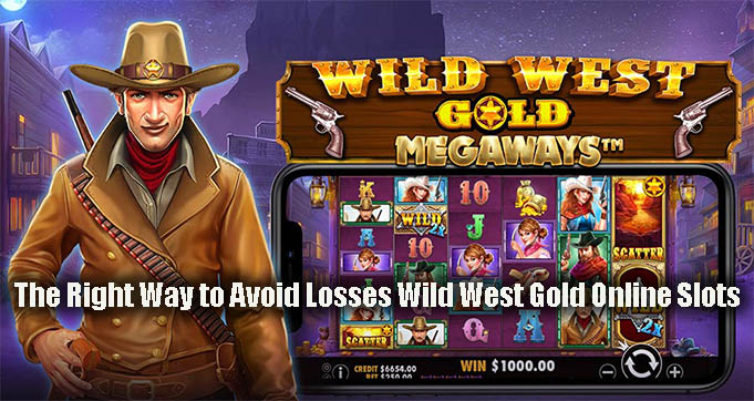 The Right Way to Avoid Losses Wild West Gold Online Slots